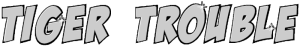 Tiger Trouble